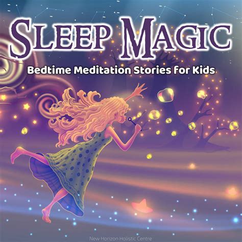 Sleep Magic: Bedime Meditation Stories for Kids | New Horizon Holistic ...