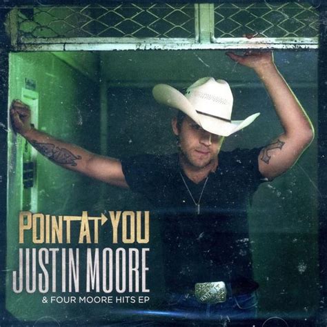 Justin Moore - Point At You and Four Moore Hits Lyrics and Tracklist | Genius