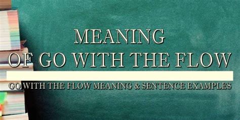 Go With The Flow Meaning & Sentence Examples