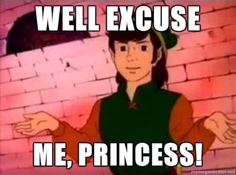 Why is this a macro? | Well, Excuse Me, Princess! | Know Your Meme