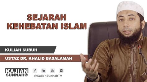 Ustadz Dr. Khalid Basalamah - Sejarah Kehebatan Islam - YouTube