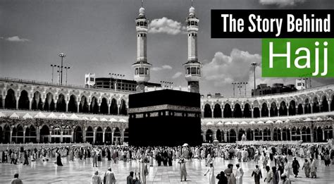 The Story Behind Hajj [Pilgrimage to Mecca]