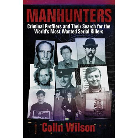 Manhunters : Criminal Profilers and Their Search for the World?s Most ...