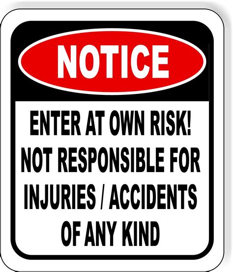 Buy NOTICE Enter At Own Risk Not Responsible for Injuries or Accidents Sign - Caution Safety ...