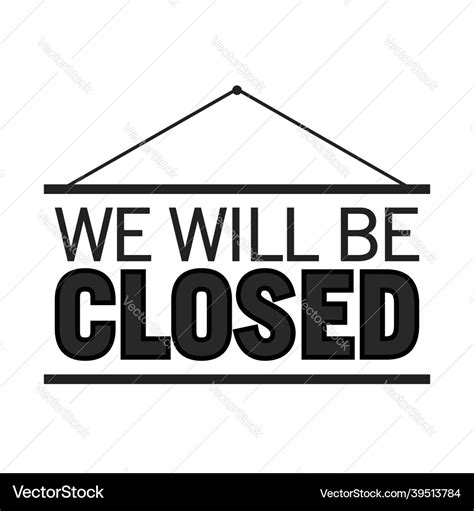 We will be closed sign business closed Royalty Free Vector