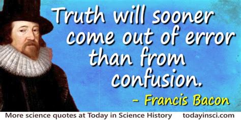 Sir Francis Bacon Quotes on Truth from - 188 Science Quotes - Dictionary of Science Quotations ...