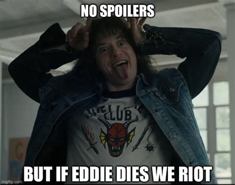 If Eddie Dies Stranger Things - Imgflip