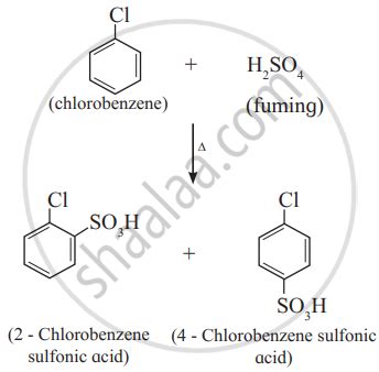 Write the chemical reaction for the following: Chlorobenzene is heated with fuming H2SO4 ...