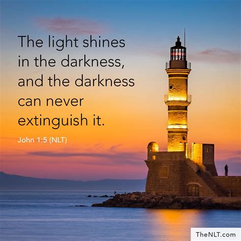 "The light shines in the darkness, and the darkness can never extinguish it." John 1:5, NLT ...