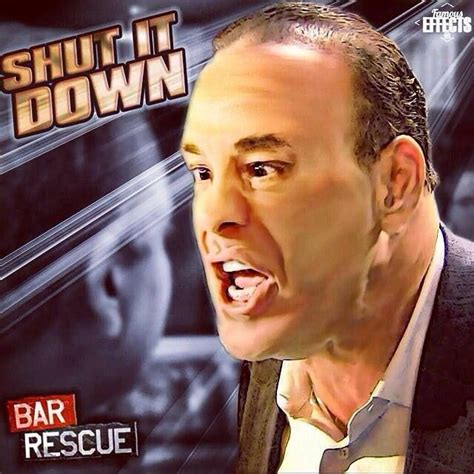 Shut it down! | Bar rescue-Meme's,comments,funnies, over all humor.