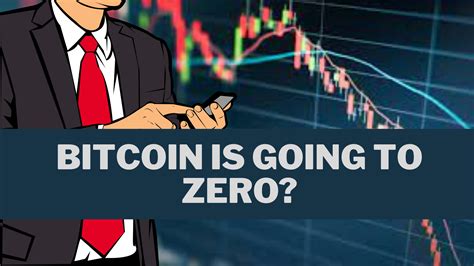 Bitcoin is going to Zero?