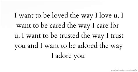 I want to be loved the way I love u, I want to be cared... | Text ...