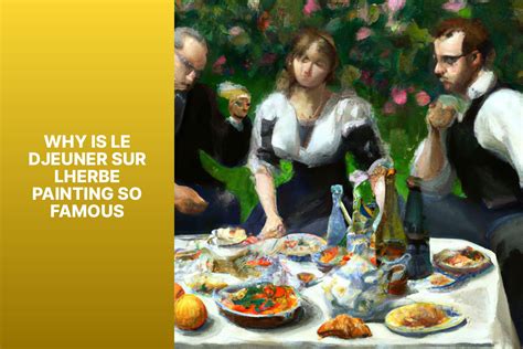 Why Is "Le Déjeuner Sur L’herbe" Painting So Famous? – ATX Fine Arts