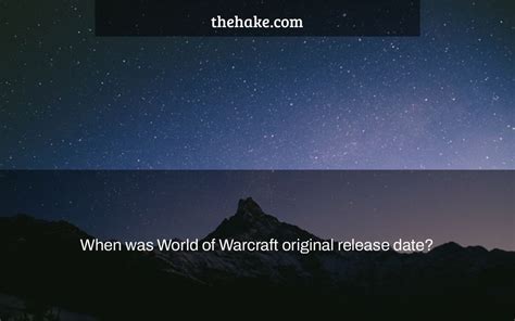 When was World of Warcraft original release date? - The Hake