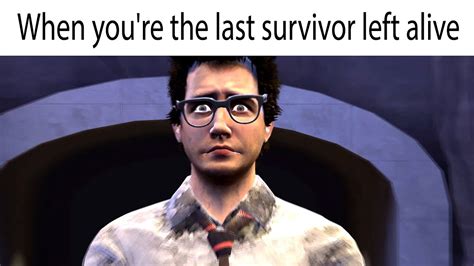 When you're the last survivor left alive Dead By Daylight (the amazing digital circus meme ...