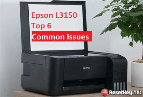 Epson L3150 Printer – 6 Common Issues and Solutions | Wic Reset Key