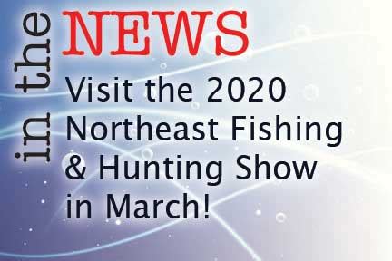 Visit the 2020 Northeast Fishing & Hunting Show in March! - The Fisherman