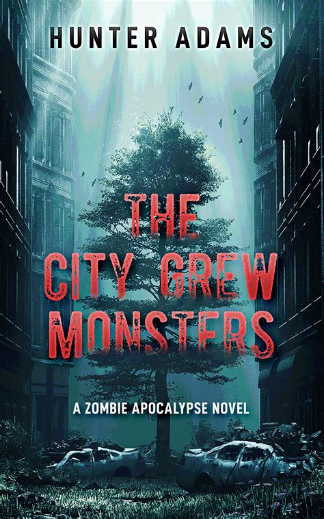 The City Grew Monsters: A Zombie Apocalypse Novel by Hunter Adams ...