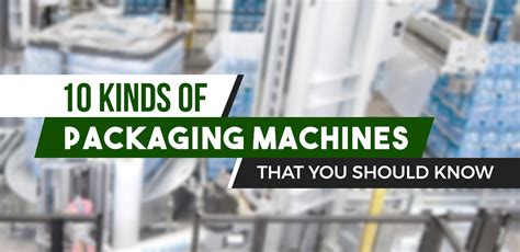 10 Kinds of Packaging Machines that You Should Know | Blog | Industrial Equipment Supplier ...