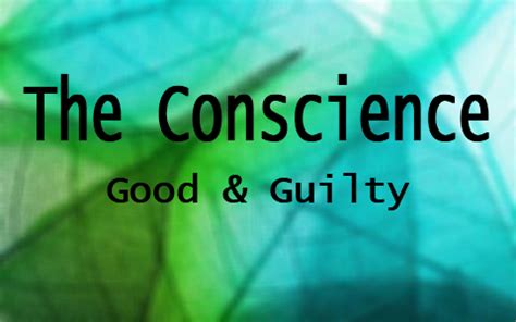 The Conscience: The Good and The Guilty