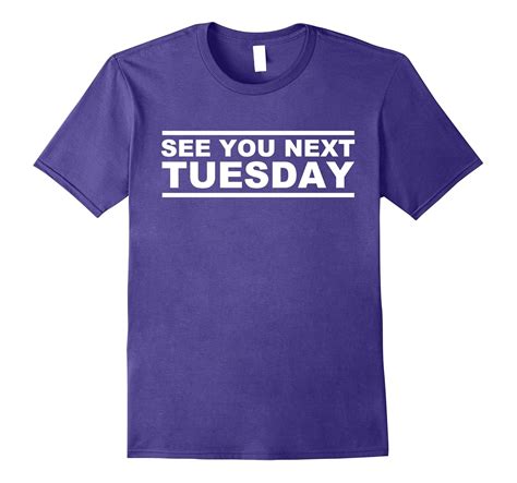 See You Next Tuesday T Shirt-TJ – theteejob