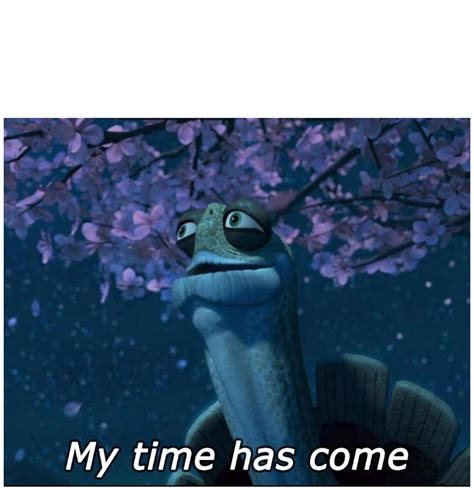 Master Oogway my time has come Blank Template - Imgflip