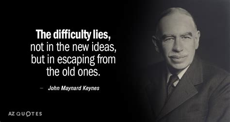 Quotation-John-Maynard-Keynes-The-difficulty-lies-not-in-the-new-ideas ...