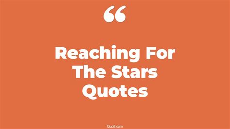 45 Satisfaction Keep Reaching For The Stars Quotes | inspirational, who said reach for the stars ...