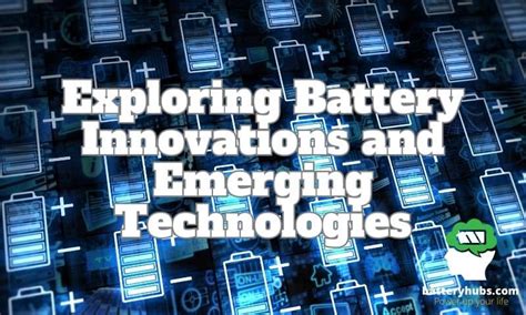 Exploring Battery Innovations And Emerging Technologies [Updated On- 2023]