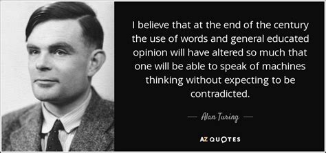 Alan Turing quote: I believe that at the end of the century the...