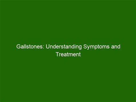 Gallstones: Understanding Symptoms and Treatment Options - Health And Beauty