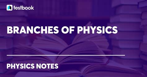 Branches Of Physics: Know List of All Branches With Applications