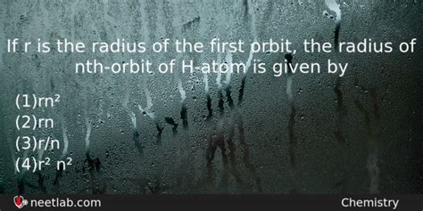 If r is the radius of the first orbit, the radius of nth-orbit of H-atom is given - NEETLab