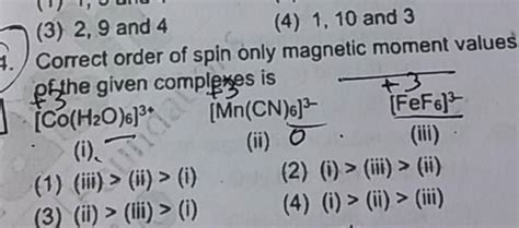 Correct order of spin only magnetic moment values f32 the given compleyes..