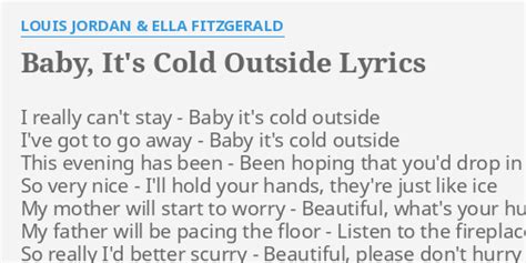 "BABY, IT'S COLD OUTSIDE" LYRICS by LOUIS JORDAN & ELLA FITZGERALD: I really can't stay...