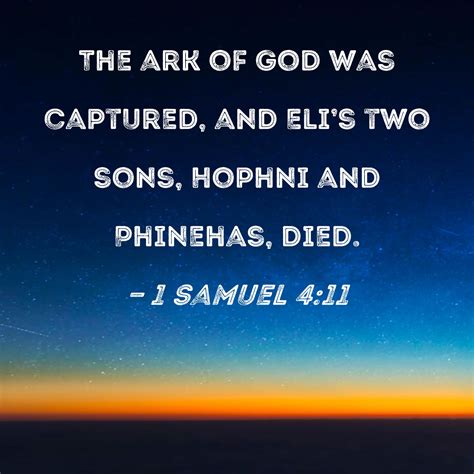 1 Samuel 4:11 The ark of God was captured, and Eli's two sons, Hophni ...