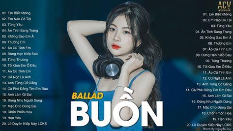 Nhạc Ballad Buồn Hay Nhất Hiện Nay | LK Ballad Buồn Tâm Trạng Cho Người Thất Tình | Nhạc Buồn ...