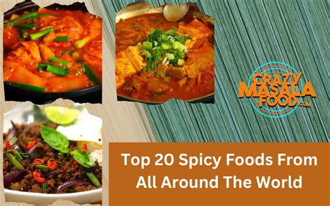 Top 20 Spicy Foods From All Around The World - Crazy Masala Food