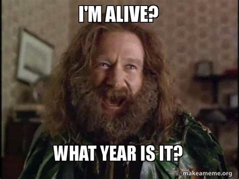 I'm alive? What year is it? - Robin Williams - What year is it? Jumanji Meme Generator