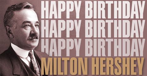 Happy Birthday Milton Hershey! - Chocolate Museum