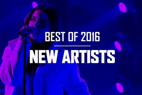 10 Best New Artists of 2016