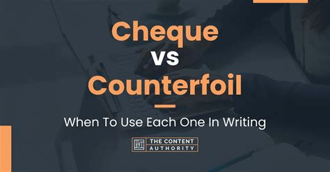 Cheque vs Counterfoil: When To Use Each One In Writing