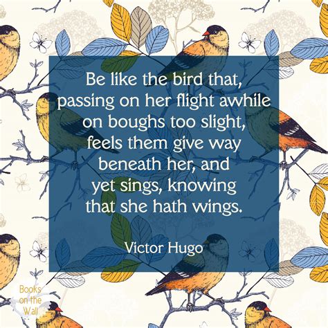 Victor Hugo Quote: Be Like the Bird