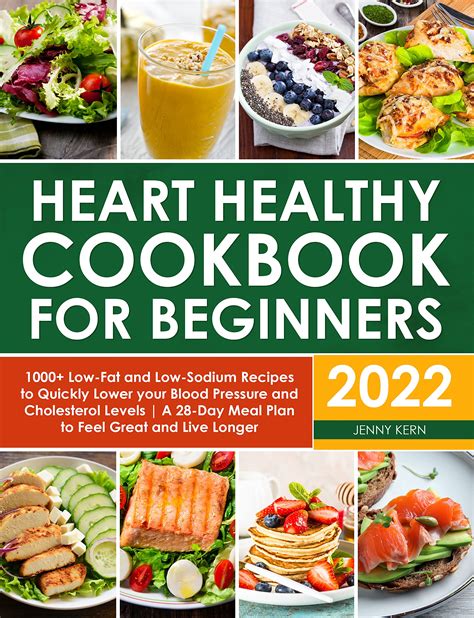 Heart Healthy Cookbook for Beginners 2022: 1000+ Low-Fat and Low-Sodium ...