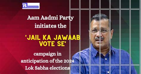 Aam Aadmi Party initiates the 'Jail Ka Jawaab Vote Se' campaign...