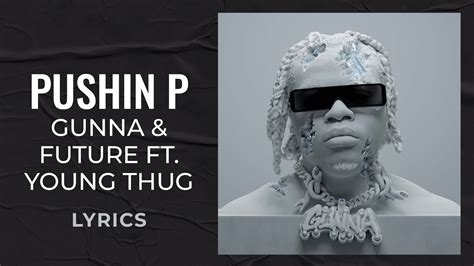 Gunna, Future, Young Thug - pushin P (LYRICS) - YouTube Music