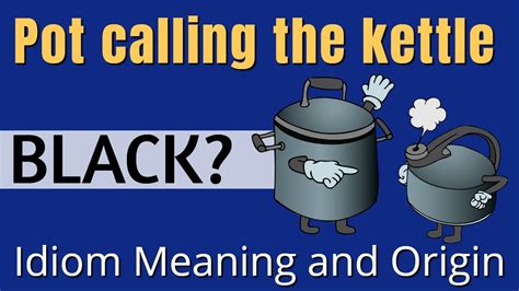 Pot Calling the Kettle Black Meaning | English Phrases & Idioms | Examples & Origin - YouTube