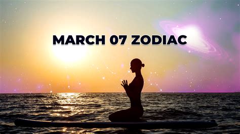 March 7 Zodiac: Traits, Love Compatibility, and More