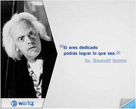 Frase de la semana: "Si eres dedicado podrás lograr lo que sea." - Dr. Emmett Brown | Frases de ...