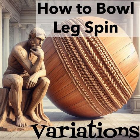 How To Bowl Leg Spins Variations: Top Spinner, Googly, Flipper And More